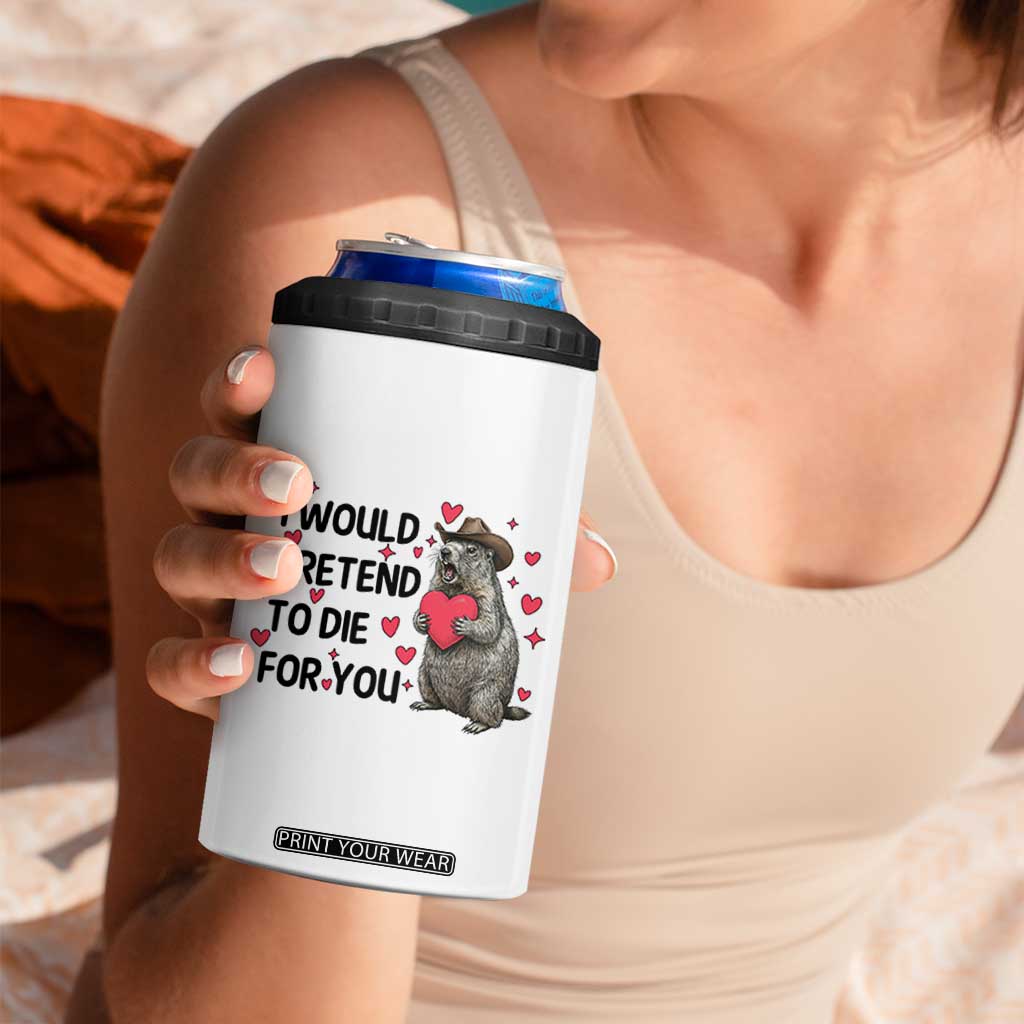 Funny Groundhog Valentines 4 in 1 Can Cooler Tumbler I Would Pretend To Die For You TS14 Print Your Wear
