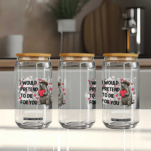 Funny Groundhog Valentines Glass Can I Would Pretend To Die For You TS14 Print Your Wear