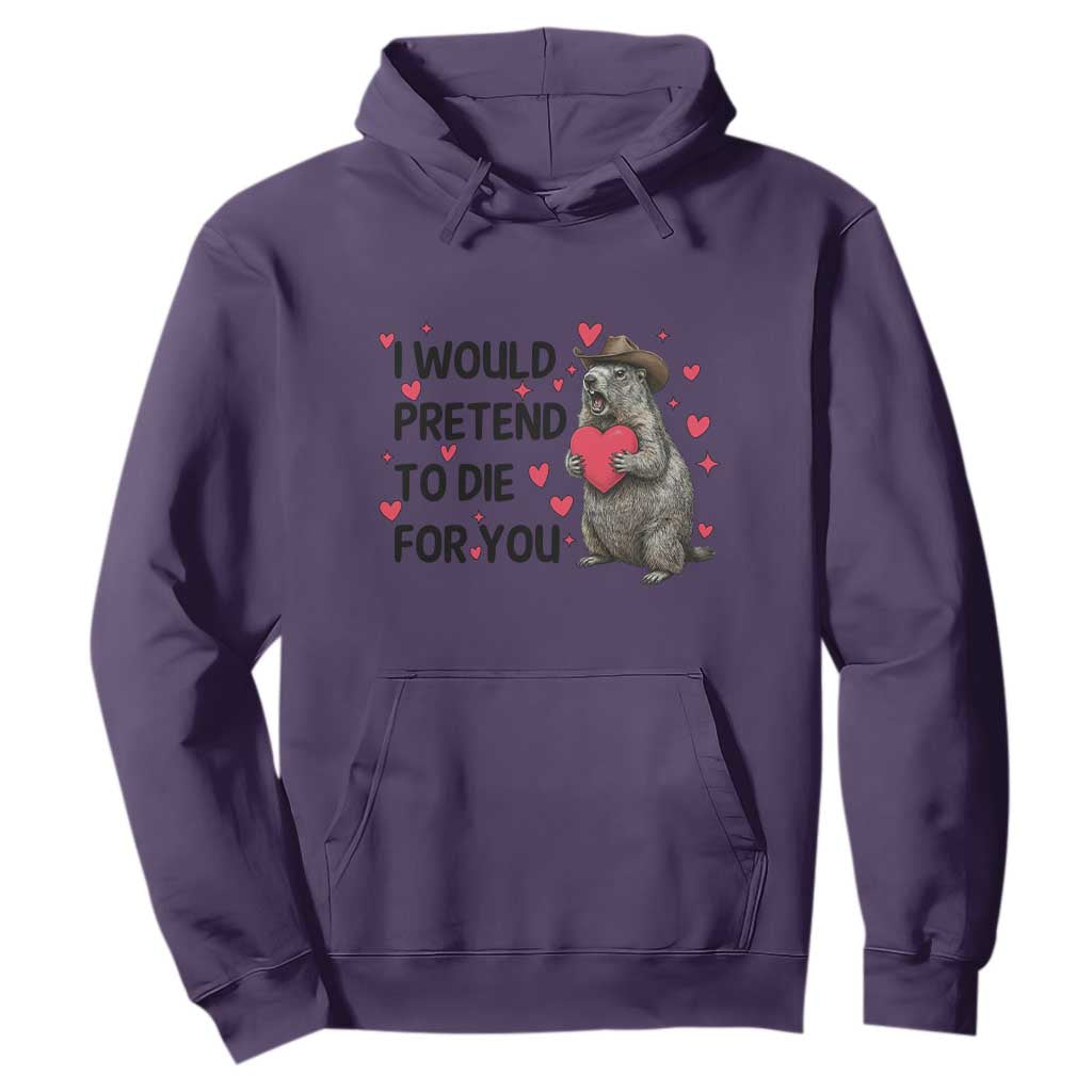 Funny Groundhog Valentines Hoodie I Would Pretend To Die For You TS14 Purple Print Your Wear