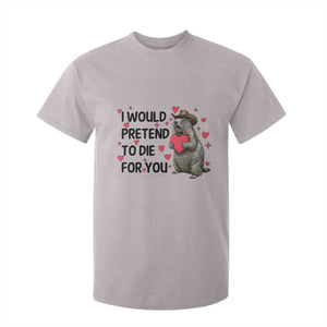 Funny Groundhog Valentines T Shirt For Kid I Would Pretend To Die For You TS14 Ice Gray Print Your Wear
