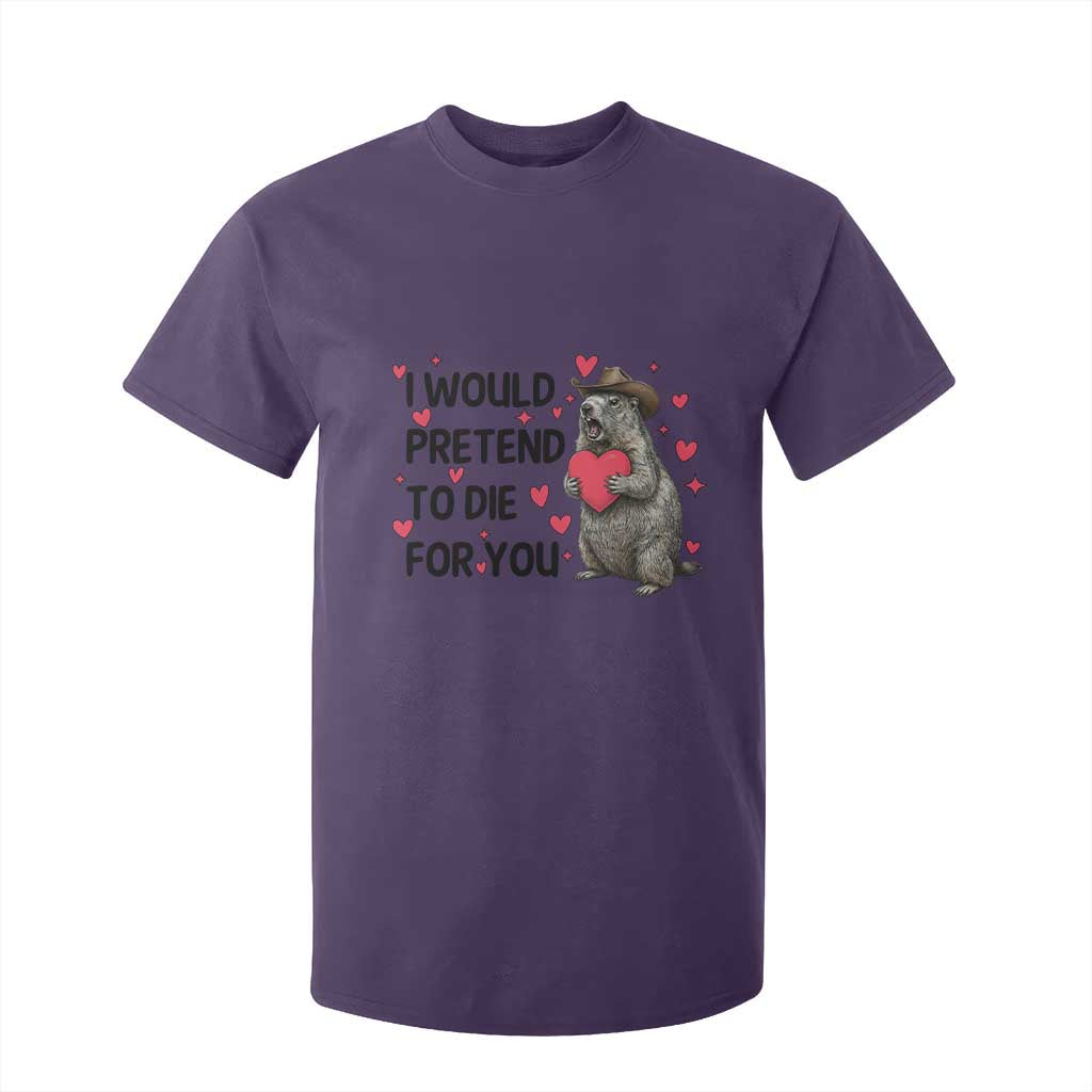 Funny Groundhog Valentines T Shirt For Kid I Would Pretend To Die For You TS14 Purple Print Your Wear