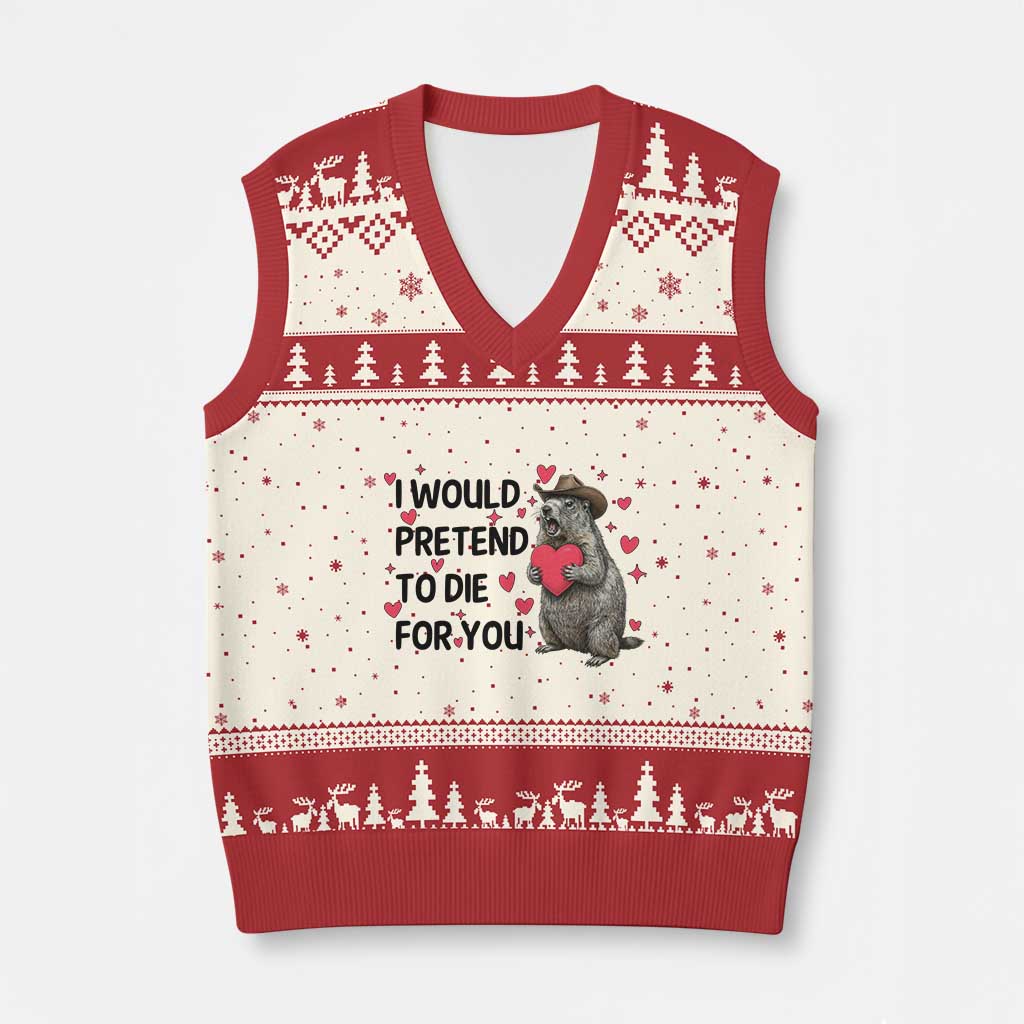 Funny Groundhog Valentines V-Neck Knit Sweater Vest I Would Pretend To Die For You TS14 Beige Red Print Your Wear