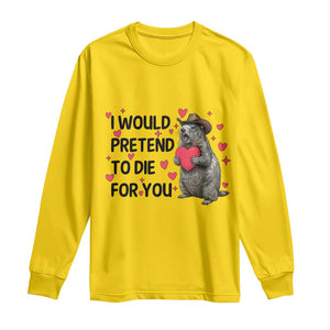 Funny Groundhog Valentines Long Sleeve Shirt I Would Pretend To Die For You TS14 Daisy Print Your Wear