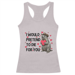 Funny Groundhog Valentines Racerback Tank Top I Would Pretend To Die For You TS14 Ice Gray Print Your Wear