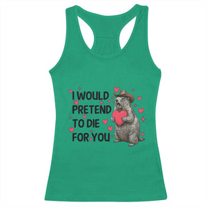 Funny Groundhog Valentines Racerback Tank Top I Would Pretend To Die For You TS14 Irish Green Print Your Wear