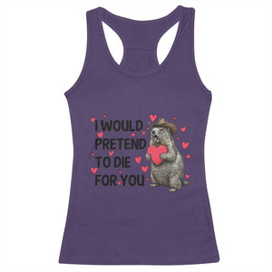 Funny Groundhog Valentines Racerback Tank Top I Would Pretend To Die For You TS14 Purple Print Your Wear