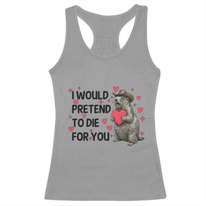 Funny Groundhog Valentines Racerback Tank Top I Would Pretend To Die For You TS14 Sport Gray Print Your Wear