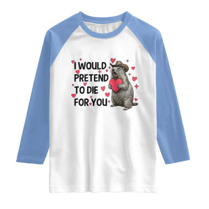 Funny Groundhog Valentines Raglan Shirt I Would Pretend To Die For You TS14 White Carolina Blue Print Your Wear