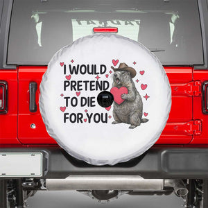Funny Groundhog Valentines Spare Tire Cover I Would Pretend To Die For You TS14 White Print Your Wear