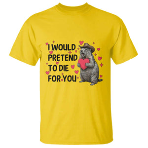 Funny Groundhog Valentines T Shirt I Would Pretend To Die For You TS14 Daisy Print Your Wear