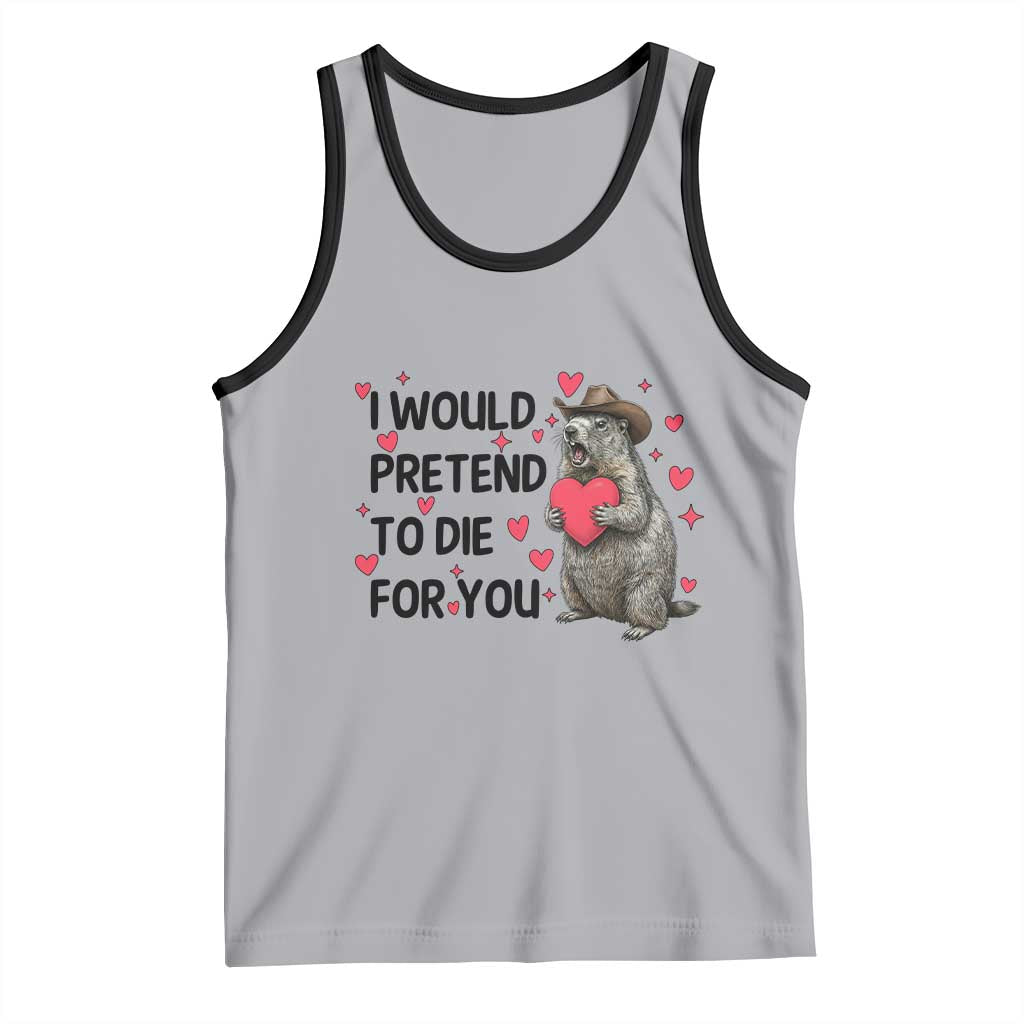 Funny Groundhog Valentines Tank Top I Would Pretend To Die For You TS14 Athletic Heather Black Print Your Wear