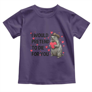 Funny Groundhog Valentines Toddler T Shirt I Would Pretend To Die For You TS14 Purple Print Your Wear