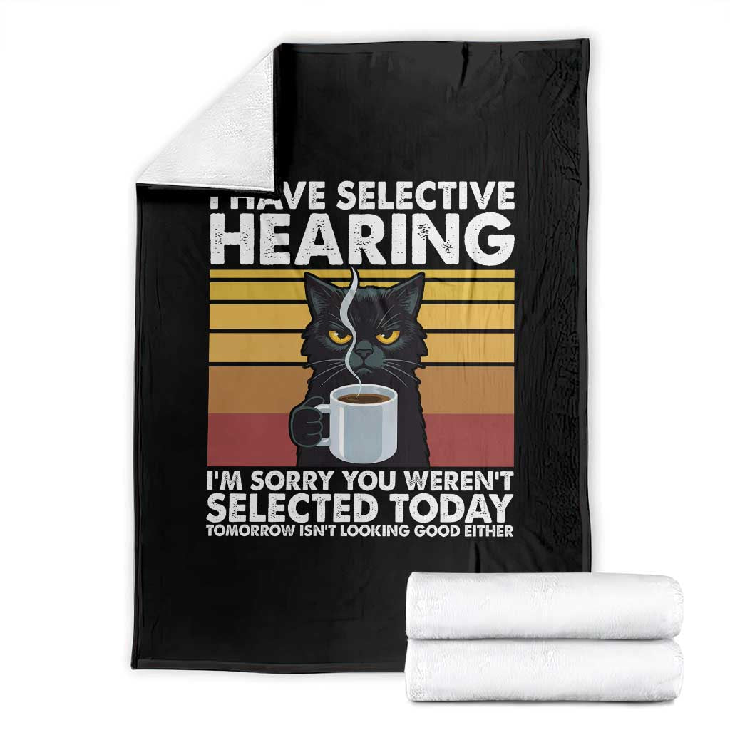 Funny Black Cat Meme Throw Blanket I Have Selective Hearing You Were Not Selected Today - Print Your Wear