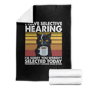 Funny Black Cat Meme Throw Blanket I Have Selective Hearing You Were Not Selected Today TS14 Black Print Your Wear