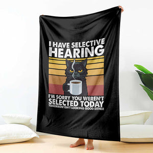 Funny Black Cat Meme Throw Blanket I Have Selective Hearing You Were Not Selected Today TS14 Print Your Wear