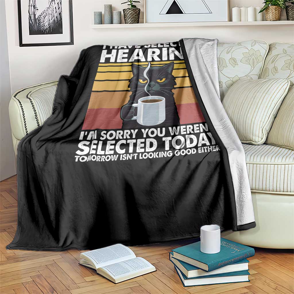 Funny Black Cat Meme Throw Blanket I Have Selective Hearing You Were Not Selected Today TS14 Print Your Wear