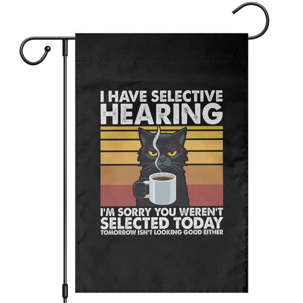 Funny Black Cat Meme Garden Flag I Have Selective Hearing You Were Not Selected Today TS14 Black Print Your Wear