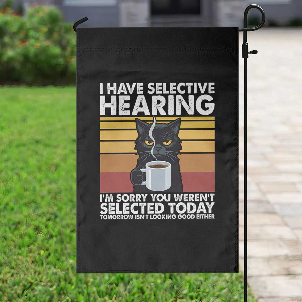 Funny Black Cat Meme Garden Flag I Have Selective Hearing You Were Not Selected Today TS14 Print Your Wear
