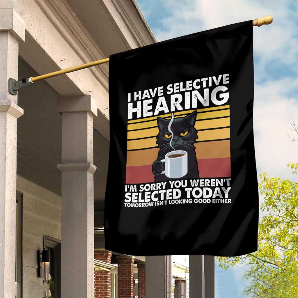 Funny Black Cat Meme Garden Flag I Have Selective Hearing You Were Not Selected Today TS14 Print Your Wear