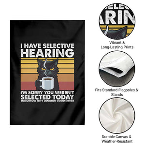 Funny Black Cat Meme Garden Flag I Have Selective Hearing You Were Not Selected Today TS14 Print Your Wear