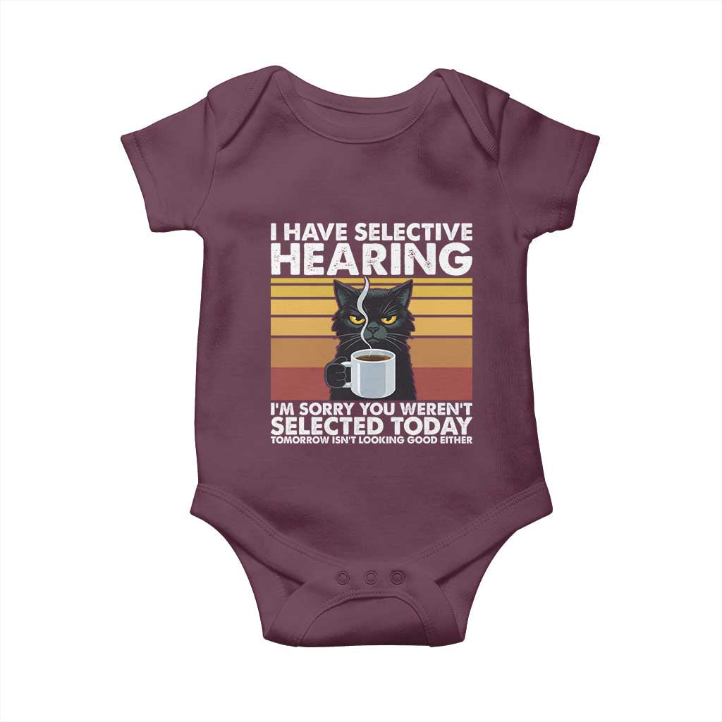 Funny Black Cat Meme Baby Onesie I Have Selective Hearing You Were Not Selected Today TS14 Maroon Print Your Wear