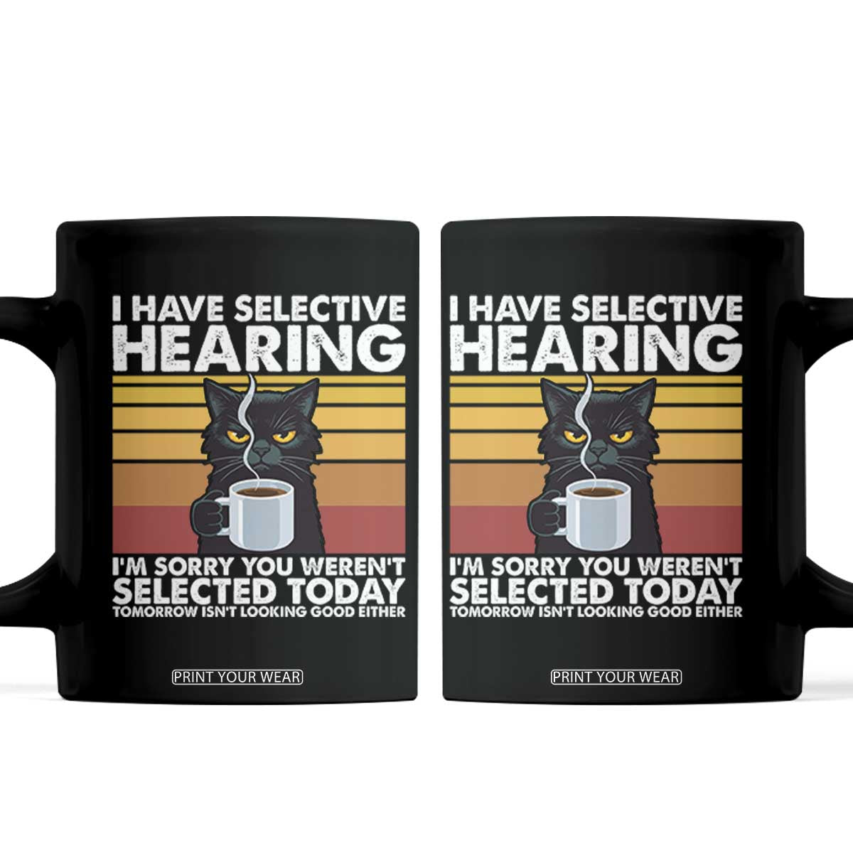 Funny Black Cat Meme Coffee Mug I Have Selective Hearing You Were Not Selected Today TS14 Black Print Your Wear