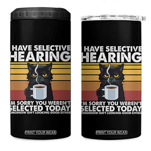 Funny Black Cat Meme 4 in 1 Can Cooler Tumbler I Have Selective Hearing You Were Not Selected Today TS14 One Size: 16 oz Black Print Your Wear