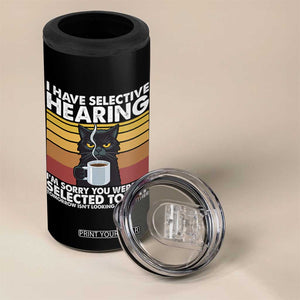 Funny Black Cat Meme 4 in 1 Can Cooler Tumbler I Have Selective Hearing You Were Not Selected Today TS14 Print Your Wear