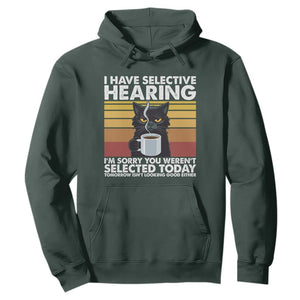 Funny Black Cat Meme Hoodie I Have Selective Hearing You Were Not Selected Today TS14 Dark Forest Green Print Your Wear