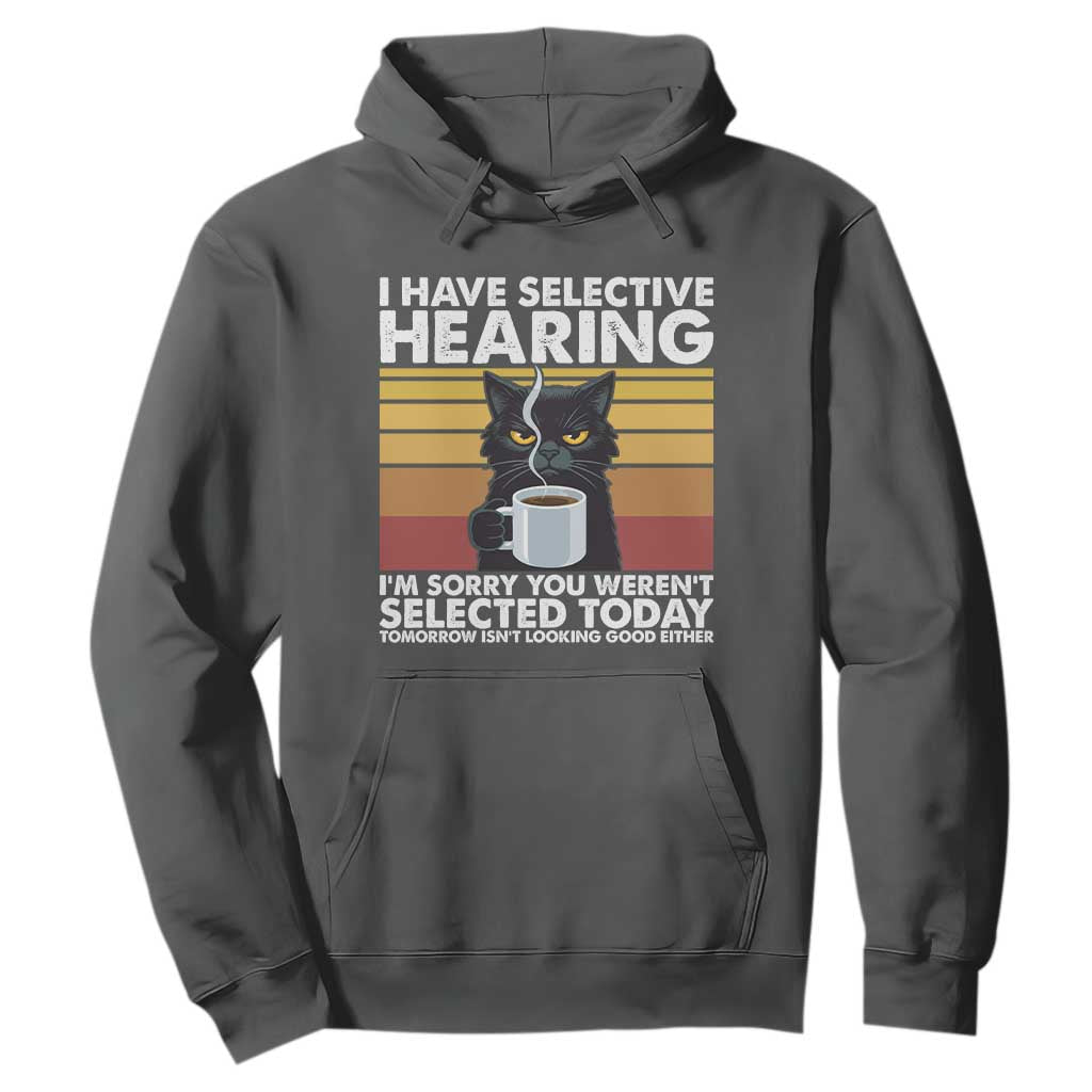 Funny Black Cat Meme Hoodie I Have Selective Hearing You Were Not Selected Today TS14 Dark Heather Print Your Wear
