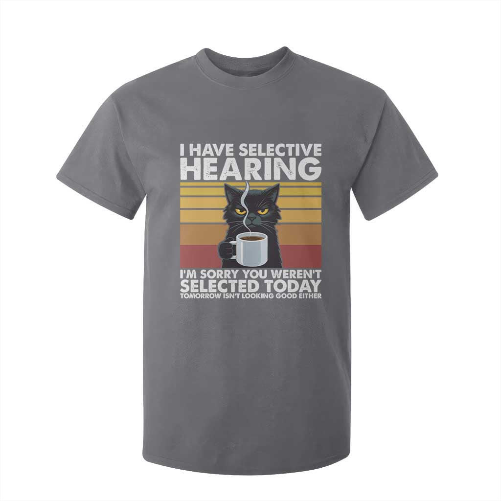 Funny Black Cat Meme T Shirt For Kid I Have Selective Hearing You Were Not Selected Today TS14 Charcoal Print Your Wear