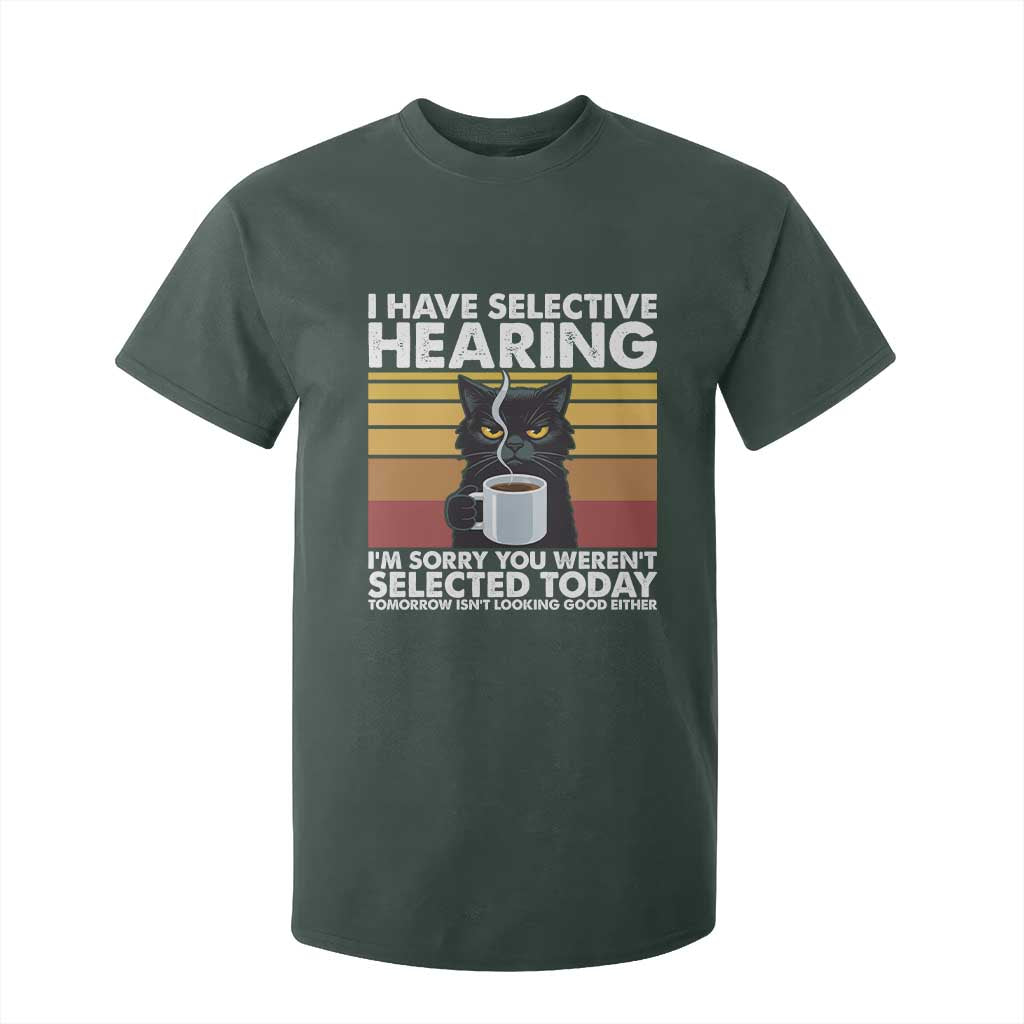 Funny Black Cat Meme T Shirt For Kid I Have Selective Hearing You Were Not Selected Today TS14 Dark Forest Green Print Your Wear