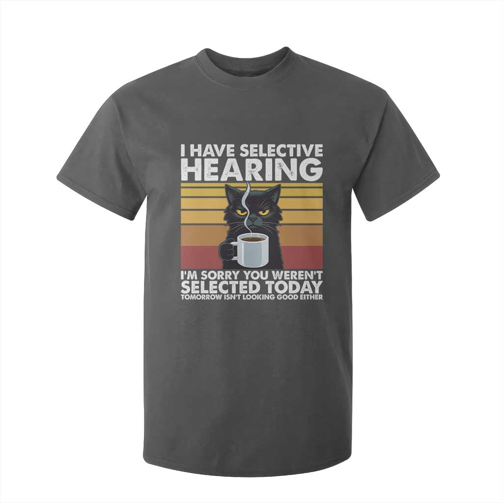 Funny Black Cat Meme T Shirt For Kid I Have Selective Hearing You Were Not Selected Today TS14 Dark Heather Print Your Wear