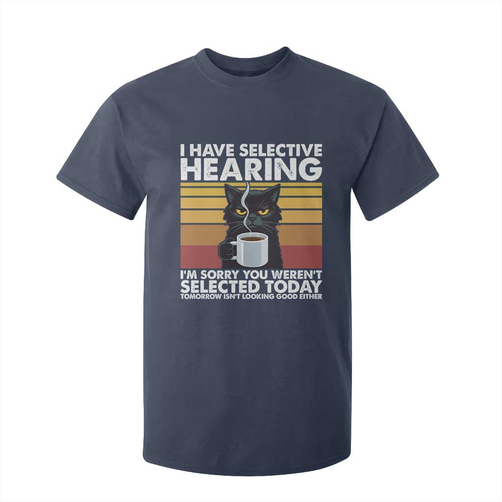 Funny Black Cat Meme T Shirt For Kid I Have Selective Hearing You Were Not Selected Today TS14 Navy Print Your Wear