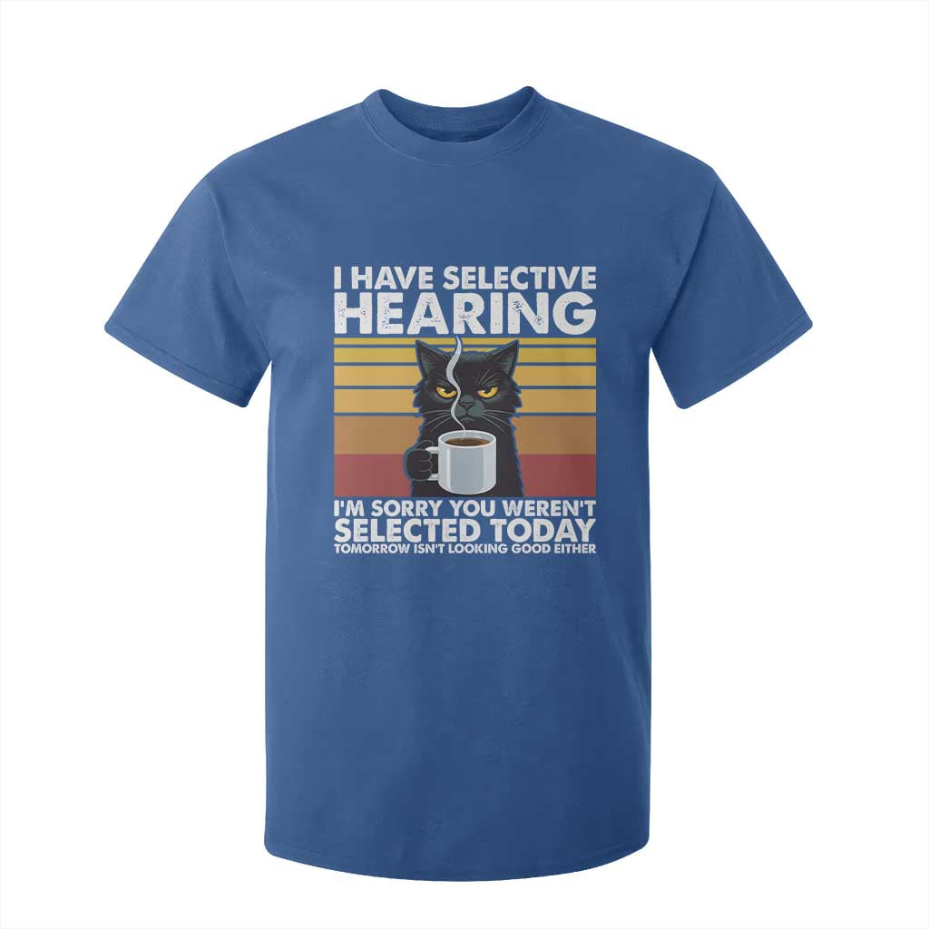 Funny Black Cat Meme T Shirt For Kid I Have Selective Hearing You Were Not Selected Today TS14 Royal Blue Print Your Wear