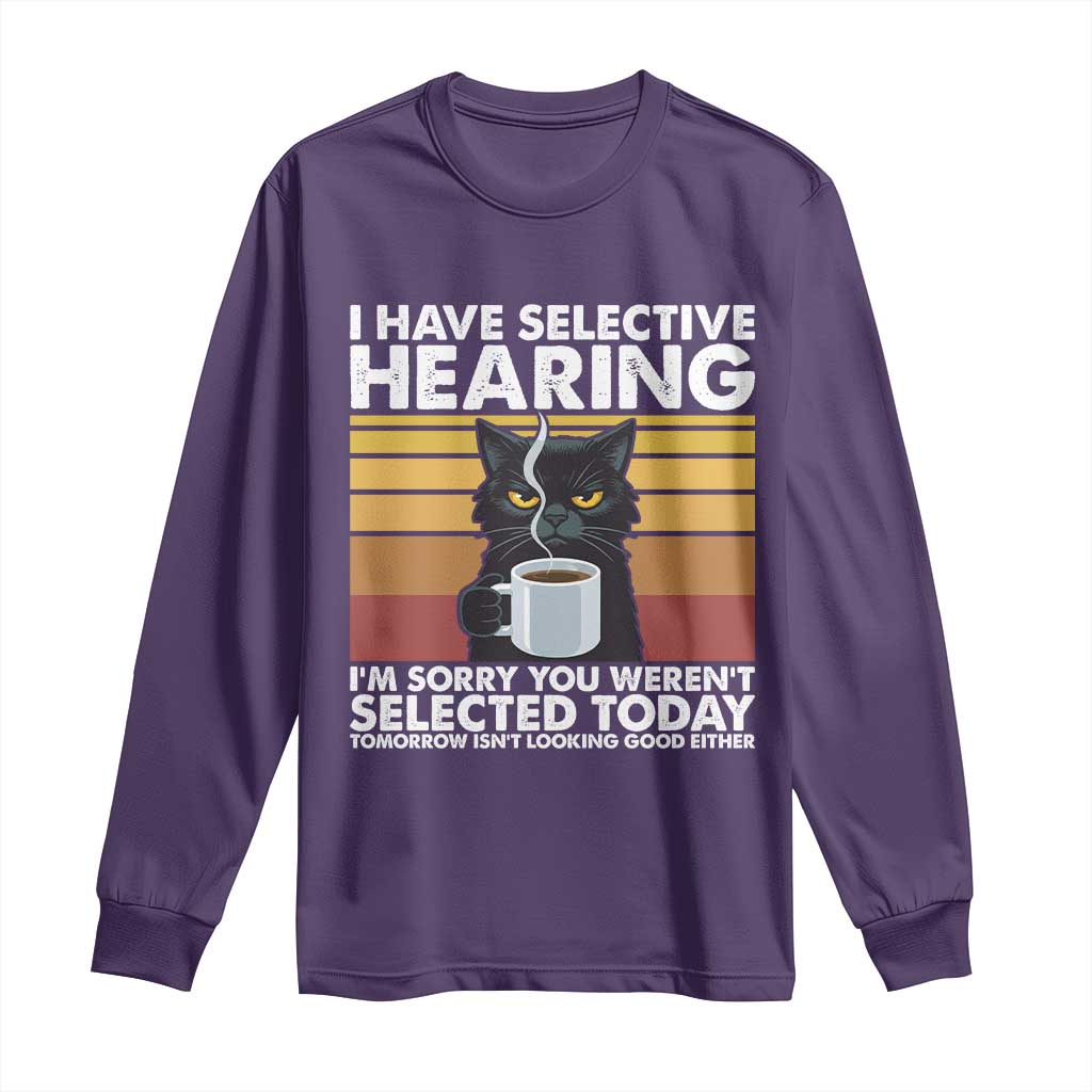 Funny Black Cat Meme Long Sleeve Shirt I Have Selective Hearing You Were Not Selected Today TS14 Purple Print Your Wear