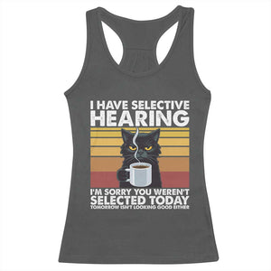 Funny Black Cat Meme Racerback Tank Top I Have Selective Hearing You Were Not Selected Today TS14 Dark Heather Print Your Wear