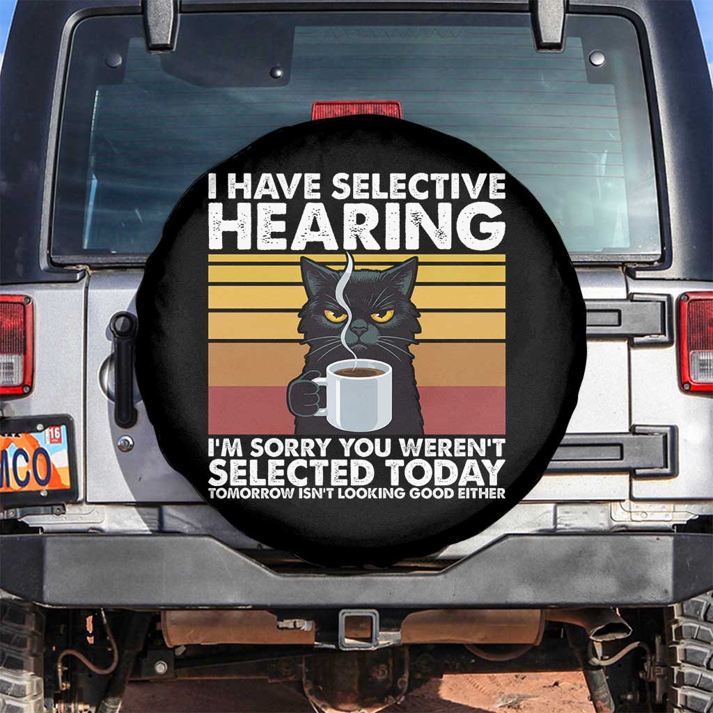 Funny Black Cat Meme Spare Tire Cover I Have Selective Hearing You Were Not Selected Today TS14 No hole Black Print Your Wear