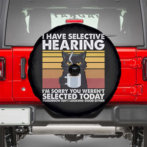 Funny Black Cat Meme Spare Tire Cover I Have Selective Hearing You Were Not Selected Today TS14 Black Print Your Wear