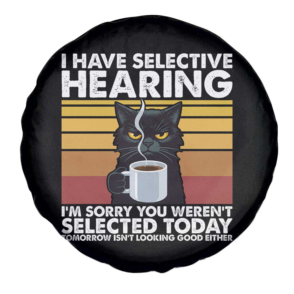 Funny Black Cat Meme Spare Tire Cover I Have Selective Hearing You Were Not Selected Today TS14 Print Your Wear