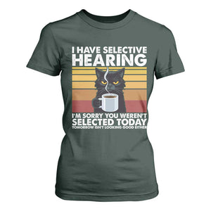 Funny Black Cat Meme T Shirt For Women I Have Selective Hearing You Were Not Selected Today TS14 Dark Forest Green Print Your Wear