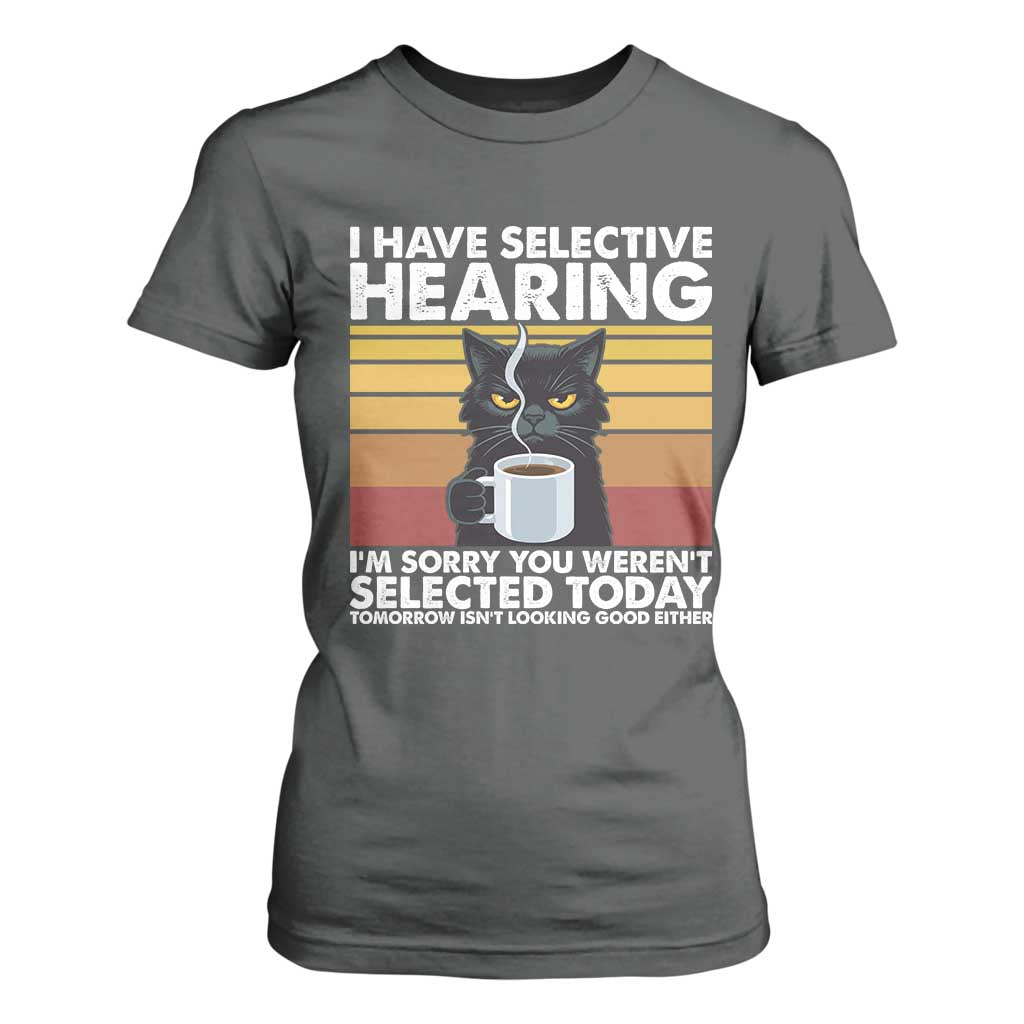 Funny Black Cat Meme T Shirt For Women I Have Selective Hearing You Were Not Selected Today TS14 Dark Heather Print Your Wear