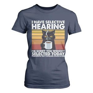Funny Black Cat Meme T Shirt For Women I Have Selective Hearing You Were Not Selected Today TS14 Navy Print Your Wear