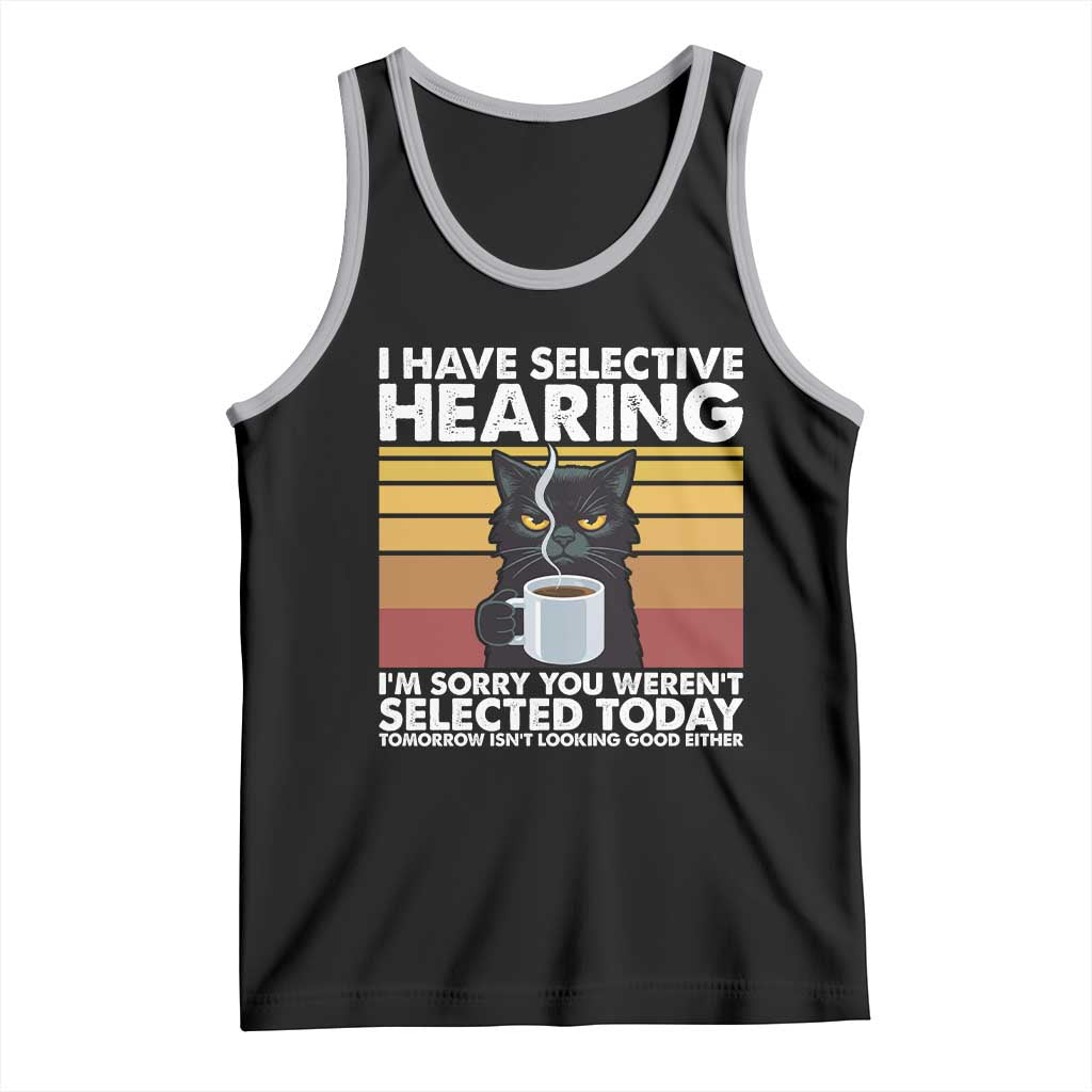 Funny Black Cat Meme Tank Top I Have Selective Hearing You Were Not Selected Today TS14 Black Athletic Heather Print Your Wear
