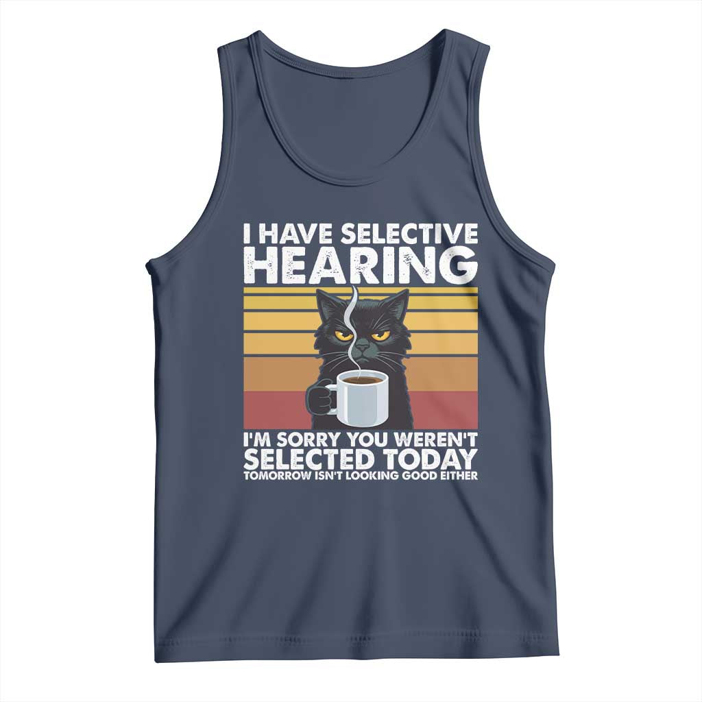 Funny Black Cat Meme Tank Top I Have Selective Hearing You Were Not Selected Today TS14 Navy Print Your Wear