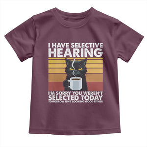 Funny Black Cat Meme Toddler T Shirt I Have Selective Hearing You Were Not Selected Today TS14 Maroon Print Your Wear