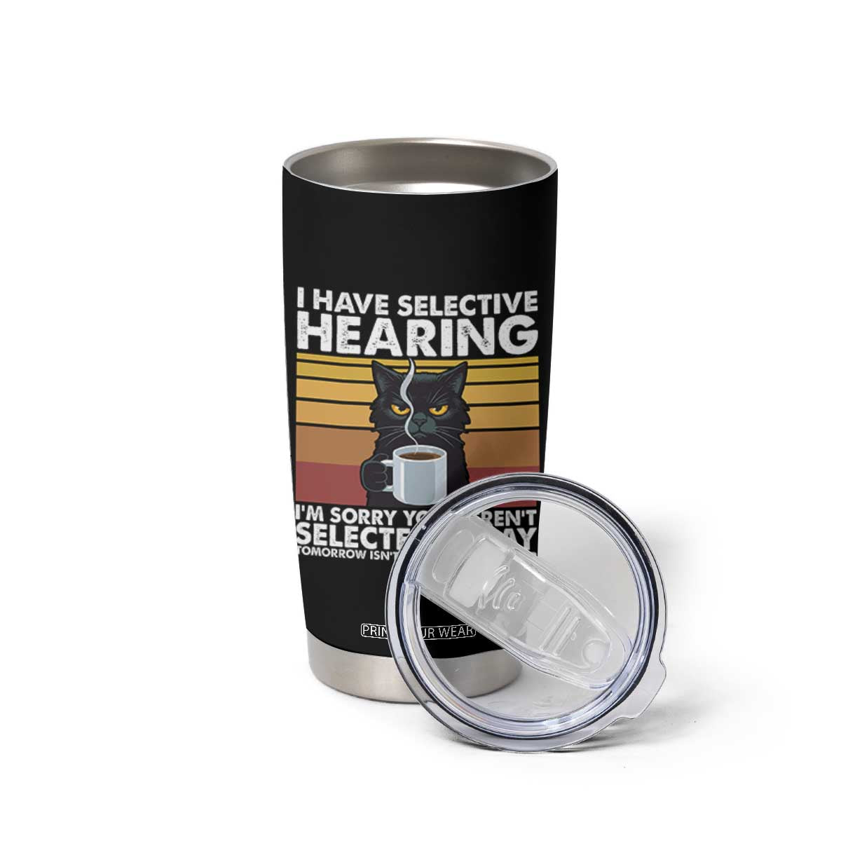 Funny Black Cat Meme Tumbler Cup I Have Selective Hearing You Were Not Selected Today TS14 Print Your Wear
