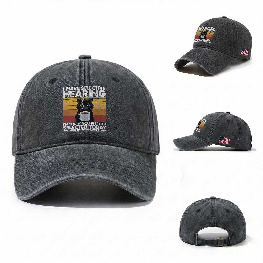 Funny Black Cat Meme Washed Cotton Baseball Cap I Have Selective Hearing You Were Not Selected Today TS14 Washed Cap Universal Fit Dark Gray Print Your Wear