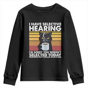 Funny Black Cat Meme Youth Sweatshirt I Have Selective Hearing You Were Not Selected Today TS14 Black Print Your Wear