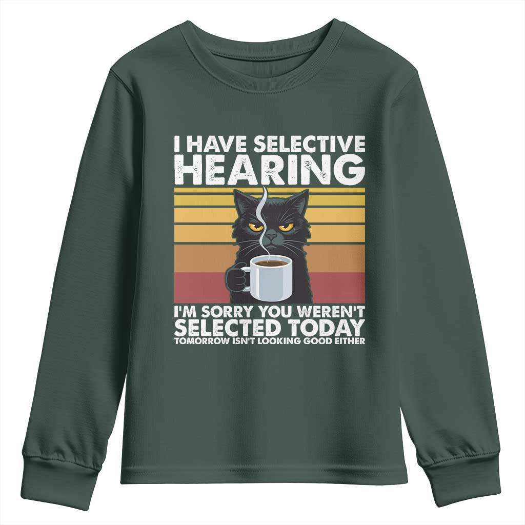 Funny Black Cat Meme Youth Sweatshirt I Have Selective Hearing You Were Not Selected Today TS14 Dark Forest Green Print Your Wear